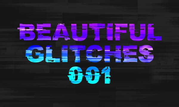 GLITCHING OUT 001: Beautiful Glitches